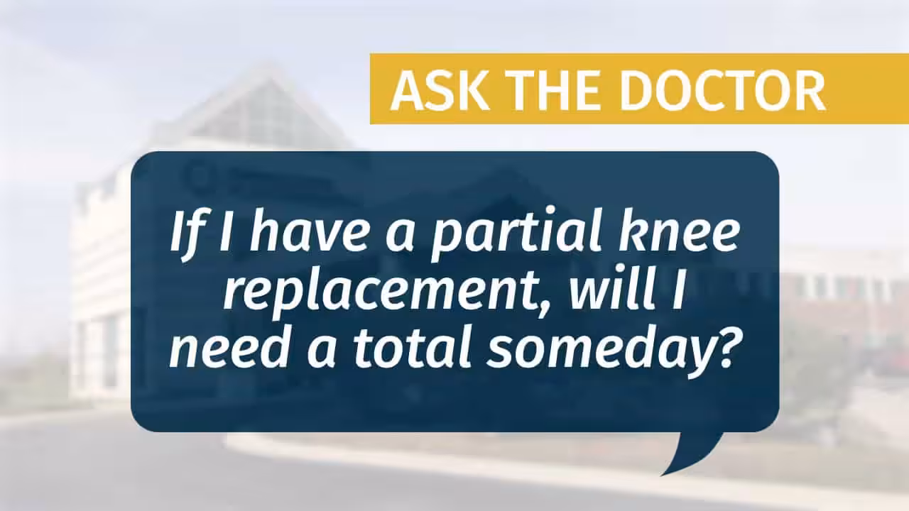 Placeholder for "If I have a partial knee replacement, will I need a total someday?" video from MCJR