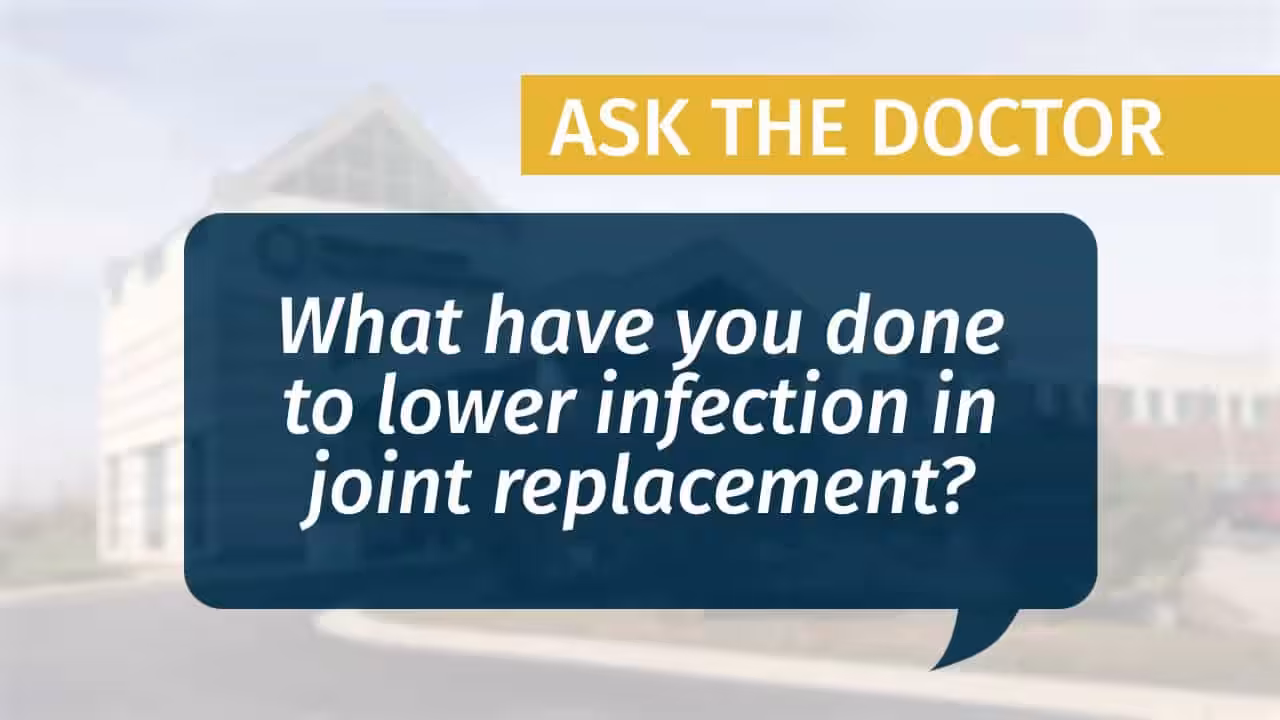 Placeholder for "What have you done to lower infection in joint replacement?" video from MCJR
