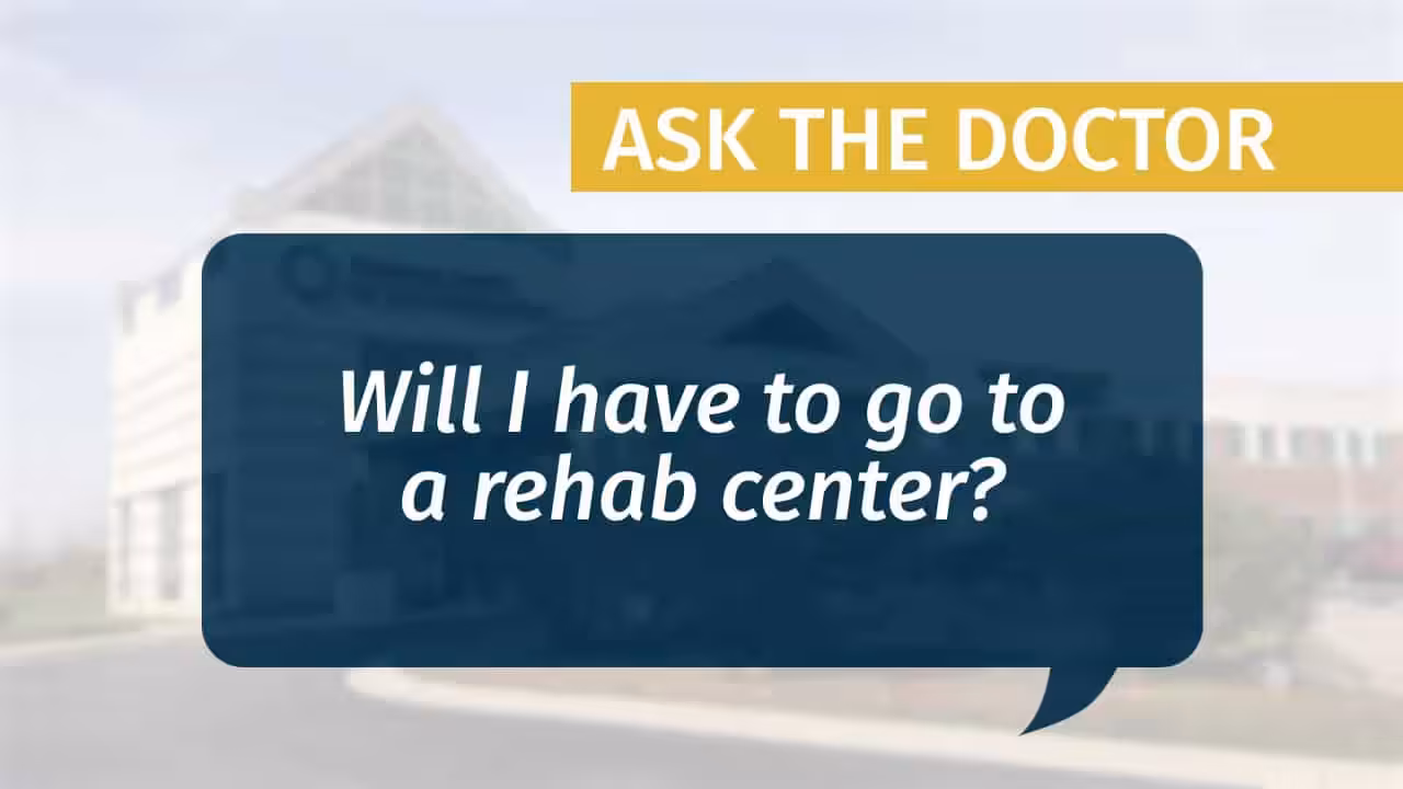 Placeholder for "Will I have to go to a rehab center?" video from MCJR